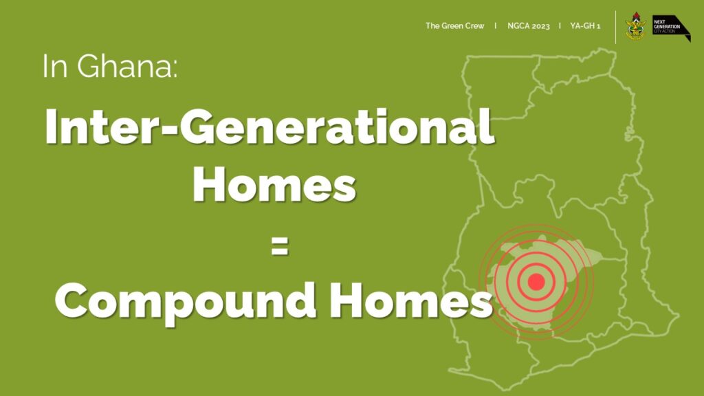 In Ghana: Inter-generational homes = compound homes.